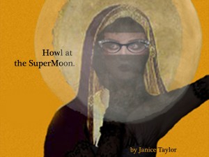 Howl at the SuperMoon by Janice Taylor, Life Coach, Weight Loss Expert -- Helping You to Let Go of ALL that Weighs You Down